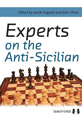 Experts on the Anti-Sicilian by Jacob Aagaard & John Shaw (editors) - Experts on the Anti-Sicilian by Jacob Aagaard & John Shaw (editors)