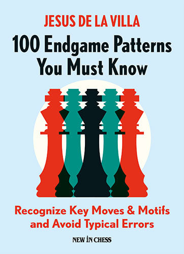 99 Endgame Patterns You Must Know: Recognize Key Moves &amp; Motifs and Avoid Typical Errors - Jesus de la Villa Garcia - 99 Endgame Patterns You Must Know: Recognize Key Moves &amp; Motifs and Avoid Typical Errors - Jesus de la Villa Garcia