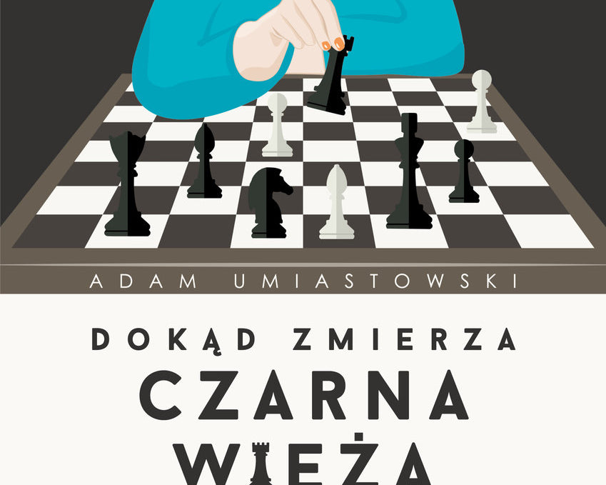 dokad-zmierza-czarna-wieza-jak-wygrac-w-szachy-z-calym-swiatem-a-umiastowski-9788382342383.jpg