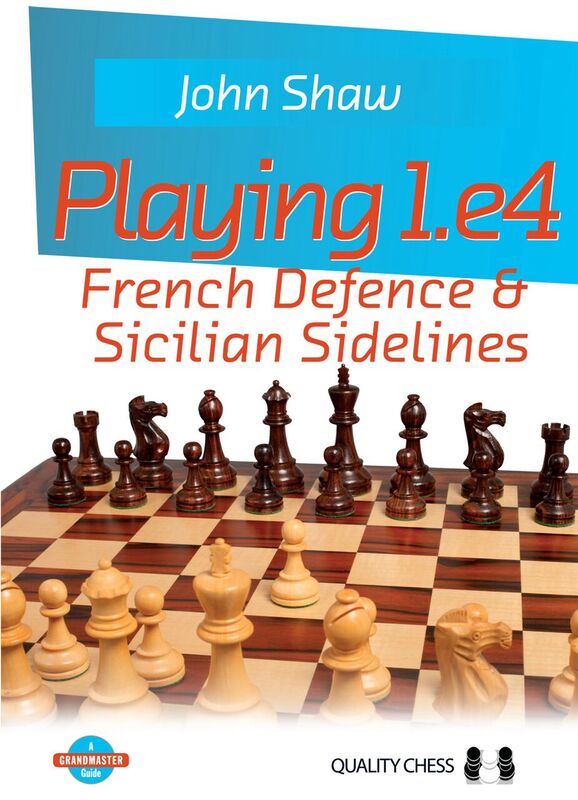Playing 1.e4 - French Defence and Sicilian Sidelines by John Shaw (miękka okładka) - Playing 1.e4 - French Defence and Sicilian Sidelines by John Shaw (miękka okładka)