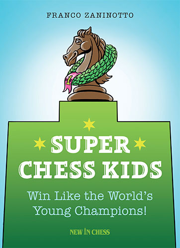 Super Chess Kids : Gagnez comme les jeunes champions du monde ! - Super Chess Kids : Gagnez comme les jeunes champions du monde !