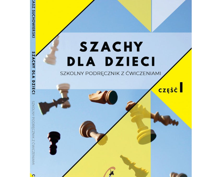 szachy-dla-dzieci-szkolny-podrecznik-z-cwiczeniami-cz-i-ukasz-suchowierski-9788366387041.jpg